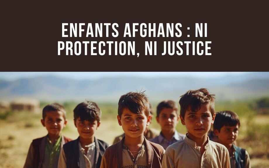 Enfants afghans : ni protection, ni justice - LA LETTRE d'AFGHANISTAN