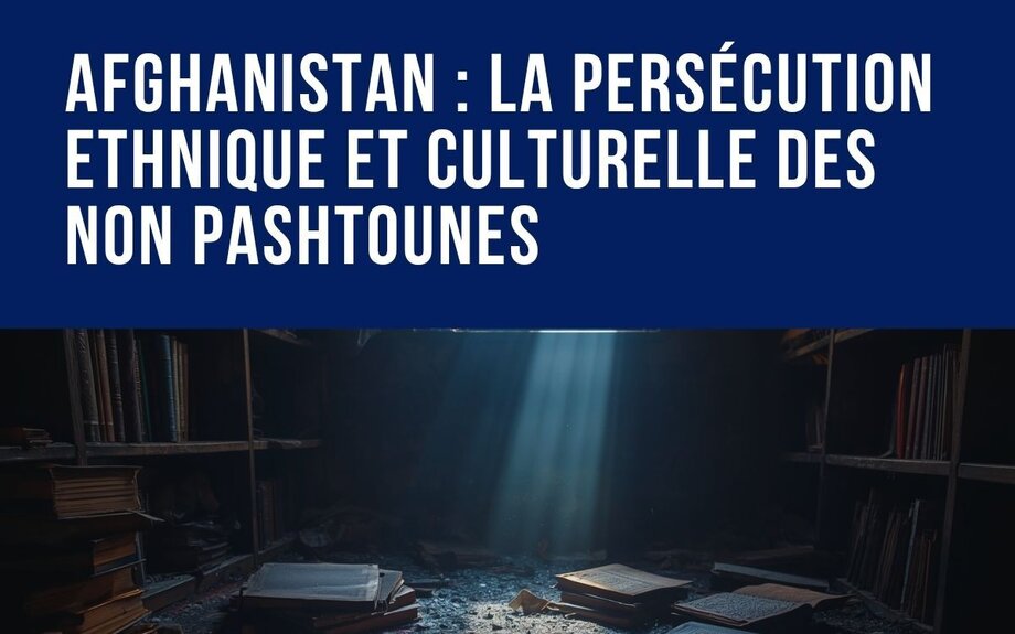 Afghanistan : la persécution ethnique et culturelle des non pashtounes 