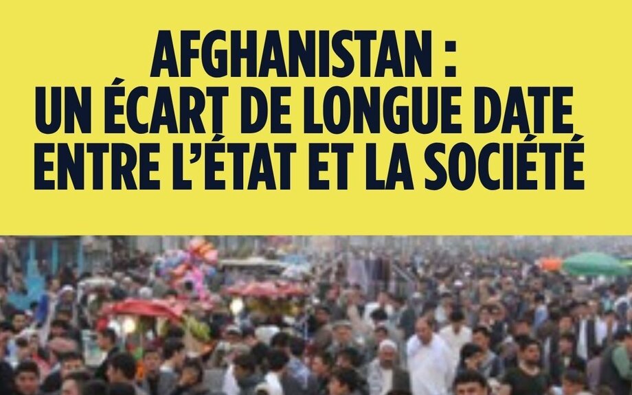 AFGHANISTAN : Un écart de longue date entre l’État et la société - LA LETTRE d'AFGHANISTAN