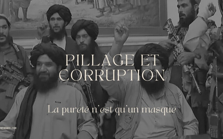 La pureté n'est qu'un masque : les Taliban pillent au nom de la vertu