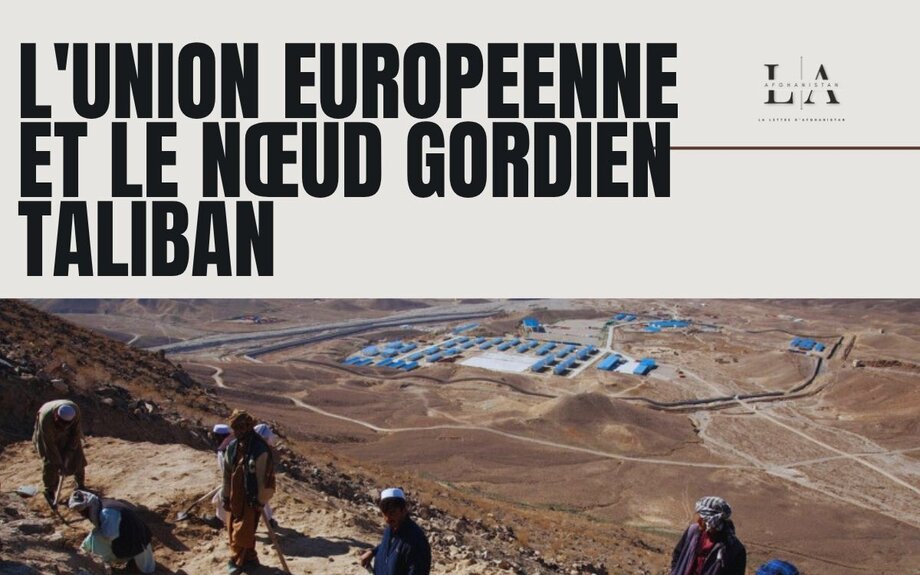 L'UE et le nœud gordien taliban - Risques et opportunités de réengagement sélectif - LA LETTRE D'AFGHANISTAN