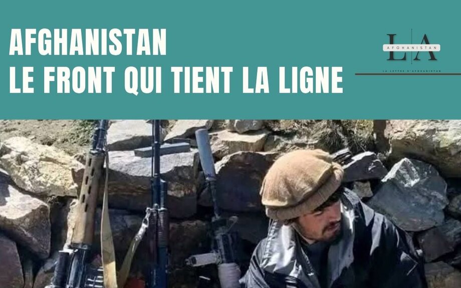 LE FRONT QUI TIENT LA LIGNE - LA LETTRE d'AFGHANISTAN