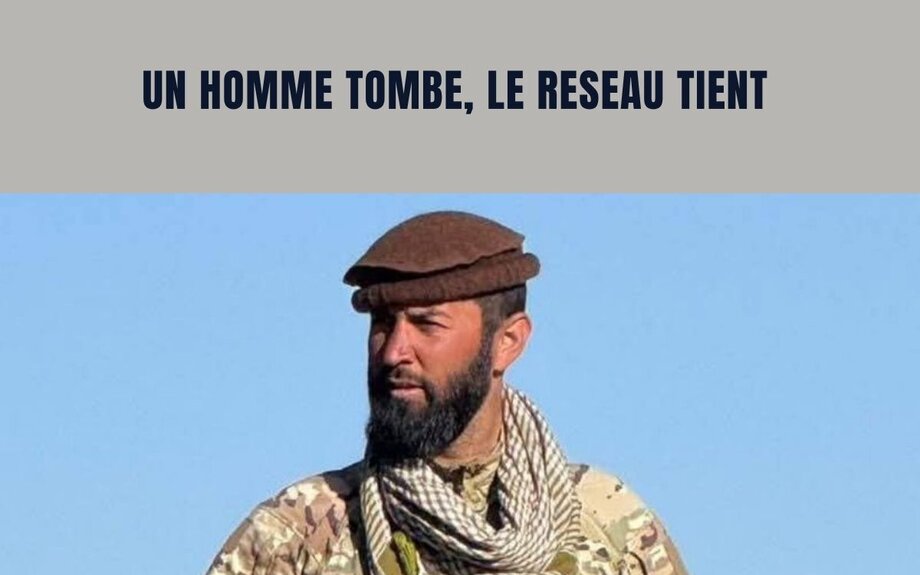 Un homme tombe, le réseau tient - LA LETTRE d'AFGHANISTAN