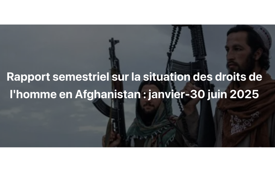 RAWADARI : Rapport semestriel sur la situation des droits de l'homme en Afghanistan : janvier-30 juin 2025