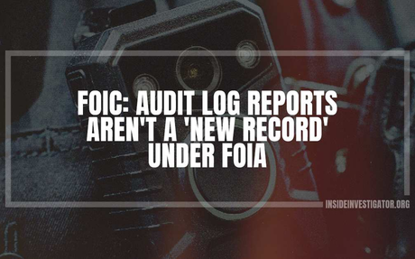 FOIC: Audit log reports aren't a 'new record' under FOIA