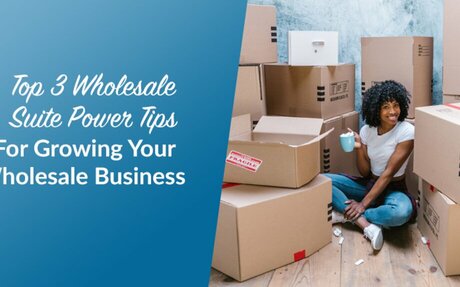 Top 3 Wholesale Suite Power Tips For Growing Your Wholesale Business
