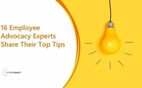 16 Employee Advocacy Experts Share Their Top Tips #LinkedIn