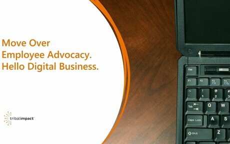 Move Over Employee Advocacy. Hello Digital Business. #Employee