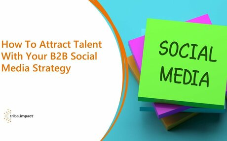How To Attract Talent With your B2B Social Media Strategy #Talent