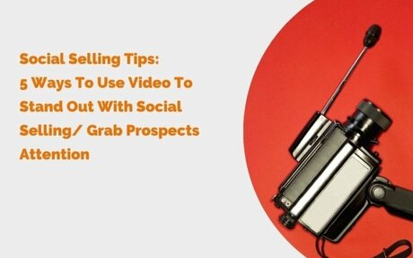 Social Selling Tips: 5 Ways To Use Video To Stand Out With Social Selling #Tips