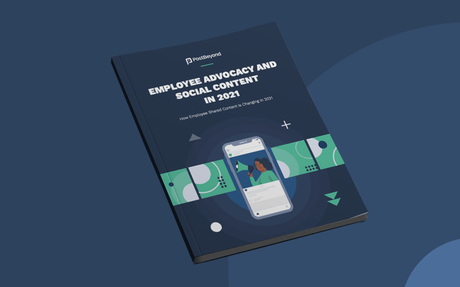Employee Advocacy And Social Content In 2021 Report #EmployeeAdvocacy