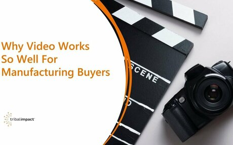 Why Video Works So Well For Manufacturing Buyers #Industry