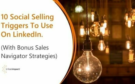 10 Social Selling Triggers To Use On LinkedIn. (With Bonus Sales Navigator Strategies.) #LinkedIn