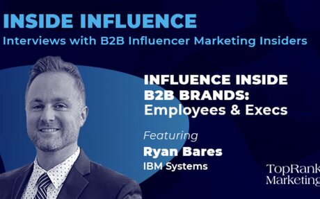 Ryan Bares From IBM On Influence Inside B2B Brands With Employees #B2B